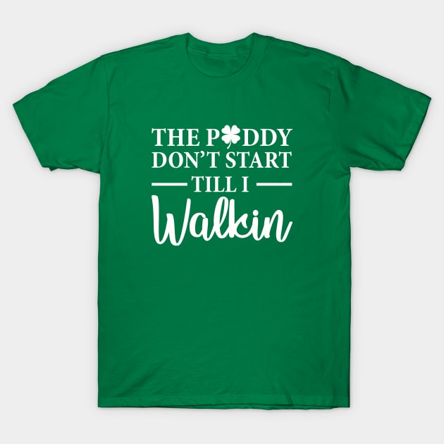 The Paddy Don't Start Till I Walk In T-Shirt by Bhagila